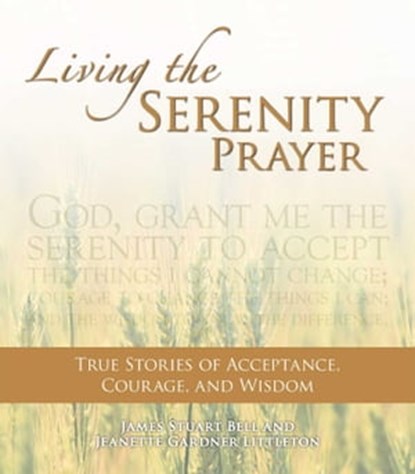 Living the Serenity Prayer, Jeanett Gardner Littleton ; James Stuart Bell - Ebook - 9781440516344