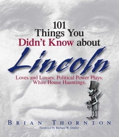 101 Things You Didn't Know About Lincoln, Brian Thornton ; Richard W. Donley - Ebook - 9781440518249