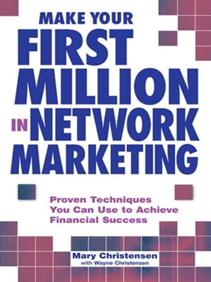 Make Your First Million In Network Marketing, Mary Christensen ; Wayne Christensen - Ebook - 9781440519567