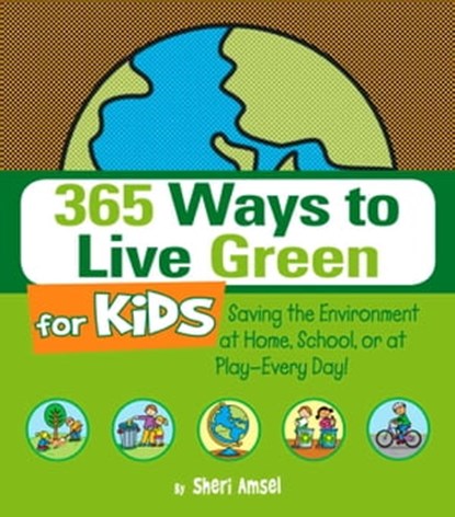 365 Ways to Live Green for Kids, Sheri Amsel - Ebook - 9781440520174
