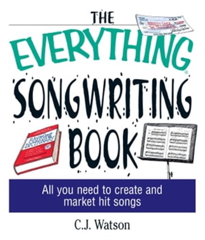 The Everything Songwriting Book, C. J. Watson - Ebook - 9781440522659