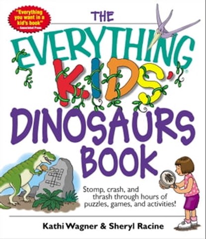 The Everything Kids' Dinosaurs Book, Kathi Wagner ; Sheryl Racine - Ebook - 9781440523298