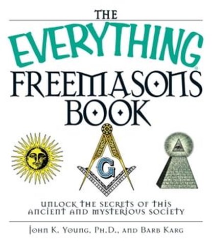 The Everything Freemasons Book, John K Young ; Barb Karg - Ebook - 9781440524011