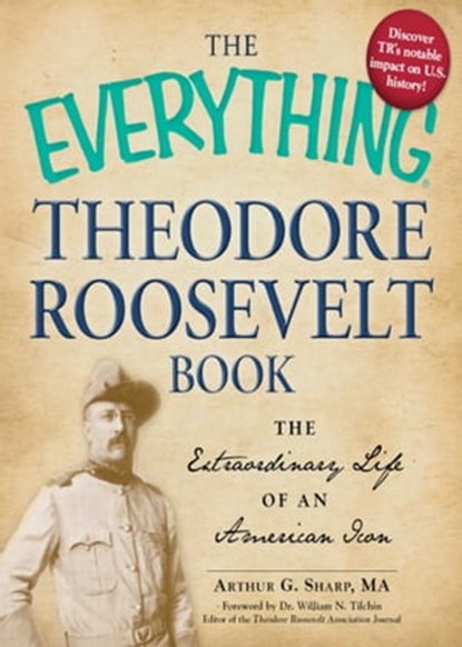 The Everything Theodore Roosevelt Book, Arthur G Sharp, MA - Ebook - 9781440527654