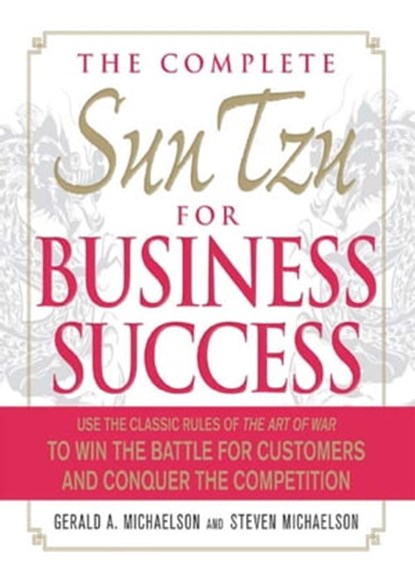 The Complete Sun Tzu for Business Success, Gerald A Michaelson ; Steven W Michaelson - Ebook - 9781440528934