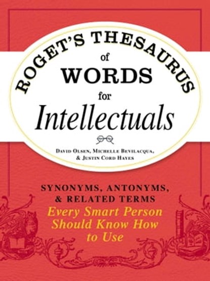 Roget's Thesaurus of Words for Intellectuals, David Olsen ; Michelle Bevilacqua ; Justin Cord Hayes - Ebook - 9781440529764