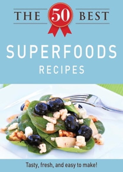 The 50 Best Superfoods Recipes, Adams Media - Ebook - 9781440534430