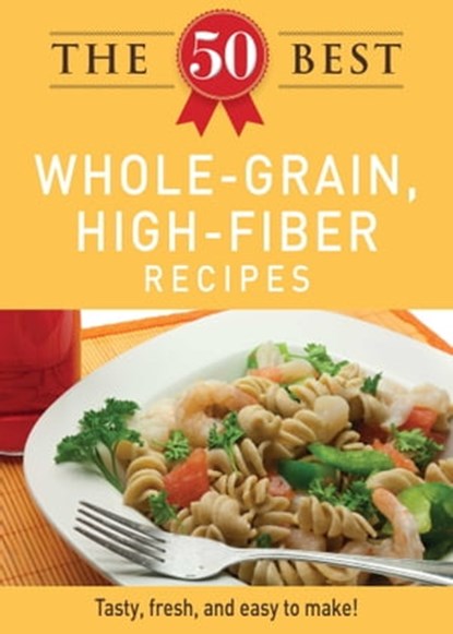 The 50 Best Whole-Grain Recipes, Adams Media - Ebook - 9781440534461