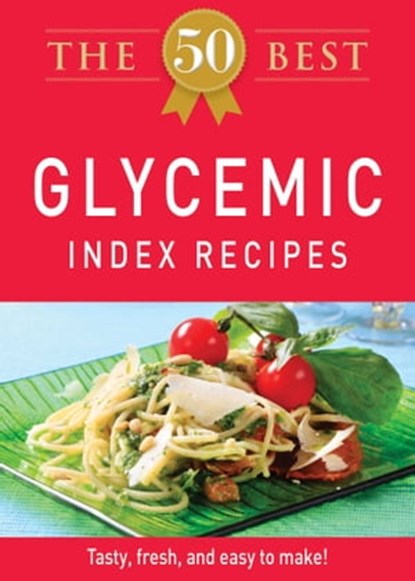 The 50 Best Glycemic Index Recipes, Adams Media - Ebook - 9781440534515