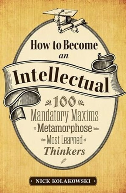 How to Become an Intellectual, Nick Kolakowski - Ebook - 9781440536106