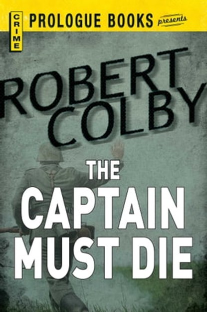 The Captain Must Die, Robert Colby - Ebook - 9781440537325