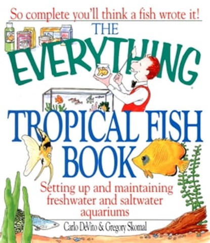 The Everything Tropical Fish Book, Gregory Skomal ; Carlo Devito - Ebook - 9781440537691