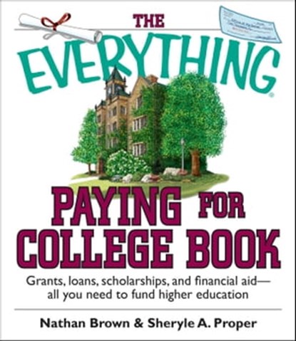 The Everything Paying For College Book, Nathan Brown ; Sheryle A. Proper - Ebook - 9781440537998
