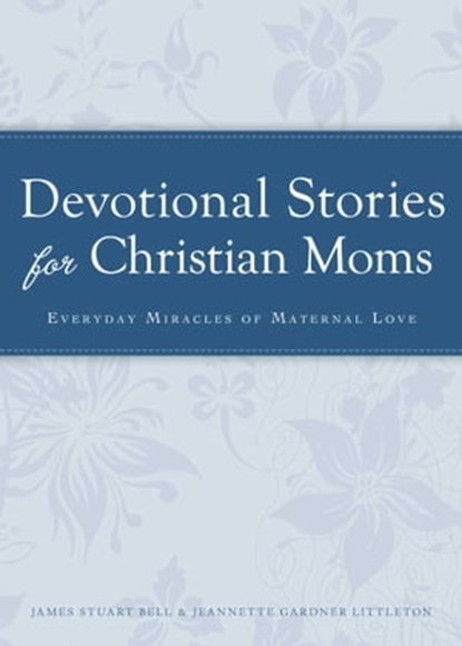 Devotional Stories for Christian Moms, James Stuart - Ebook - 9781440538445