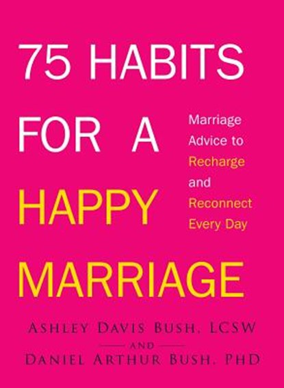 75 Habits for a Happy Marriage, Ashley Davis Bush ; Daniel Arthur Bush - Paperback - 9781440562259