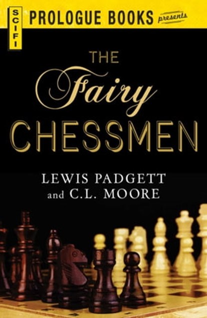 The Fairy Chessman, Lewis Padgett ; C.L. Moore - Ebook - 9781440566981