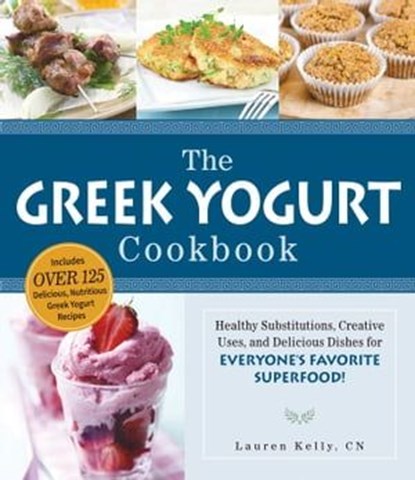 The Greek Yogurt Cookbook, Lauren Kelly - Ebook - 9781440567377