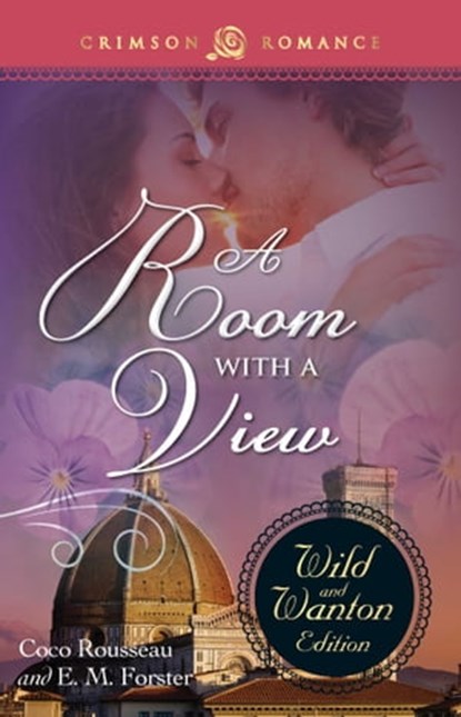 A ROOM WITH A VIEW: THE WILD & WANTON EDITION, Coco Rousseau ; E.M. Forster - Ebook - 9781440570377