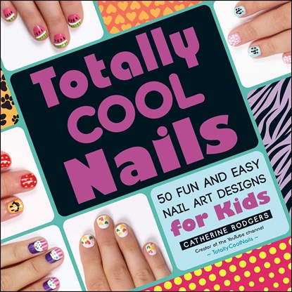 Totally Cool Nails, Catherine Rodgers - Paperback - 9781440572418