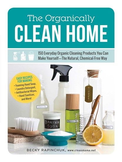The Organically Clean Home, Becky Rapinchuk - Paperback - 9781440572517