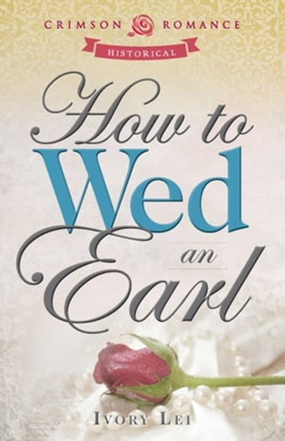How to Wed an Earl, Ivory Lei - Ebook - 9781440573170