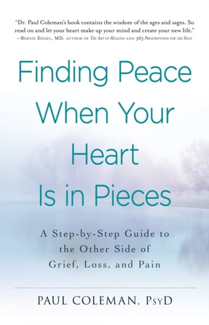 Finding Peace When Your Heart Is In Pieces, Paul Coleman - Paperback - 9781440573385