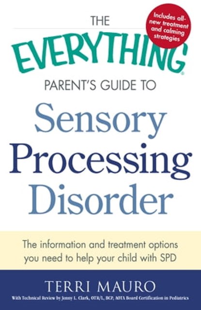 The Everything Parent's Guide to Sensory Processing Disorder, Terri Mauro ; Jenny L. Clark - Ebook - 9781440574573