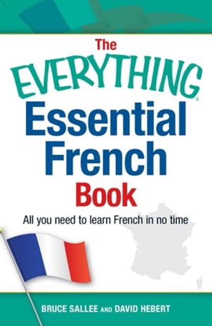 The Everything Essential French Book, Bruce Sallee ; David Hebert - Ebook - 9781440576928