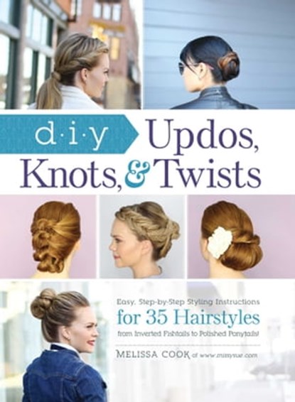 DIY Updos, Knots, & Twists, Melissa Cook - Ebook - 9781440588761