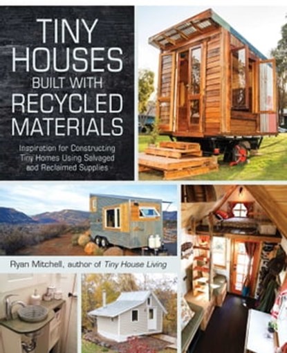 Tiny Houses Built with Recycled Materials, Ryan Mitchell - Ebook - 9781440592126