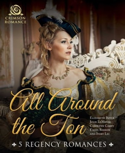 All Around the Ton, Elizabeth Boyce ; Julie LeMense ; Carolynn Carey ; Emma Barron ; Ivory Lei - Ebook - 9781440598050