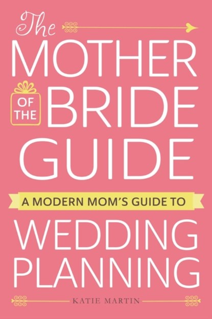 The Mother of the Bride Guide, Katie Martin - Paperback - 9781440598296