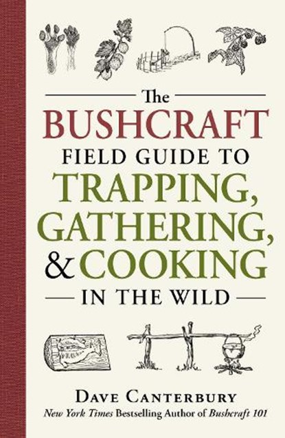 The Bushcraft Field Guide to Trapping, Gathering, and Cooking in the Wild, Dave Canterbury - Paperback - 9781440598524