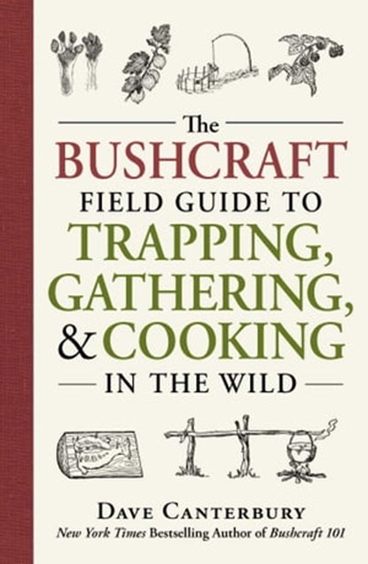 The Bushcraft Field Guide to Trapping, Gathering, and Cooking in the Wild, Dave Canterbury - Ebook - 9781440598531