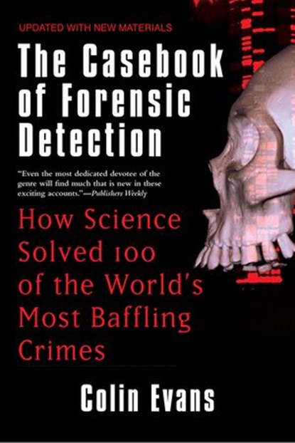 The Casebook of Forensic Detection, Colin Evans - Ebook - 9781440620539