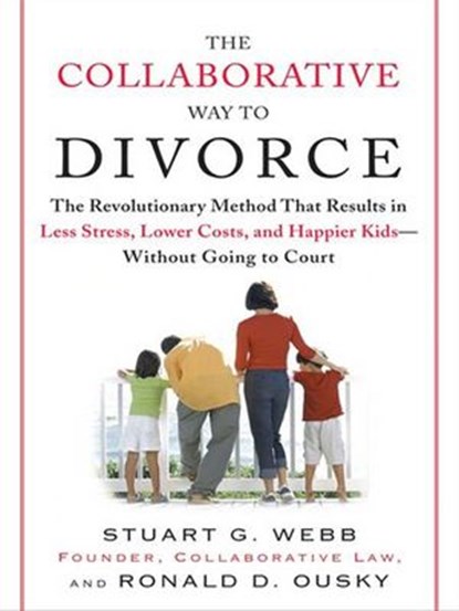 The Collaborative Way to Divorce, Stuart G. Webb ; Ronald D. Ousky - Ebook - 9781440623059