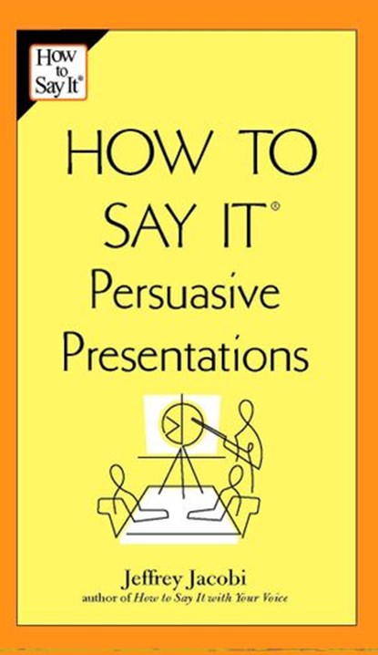 How to Say It Persuasive Presentations, Jeffrey Jacobi - Ebook - 9781440624346