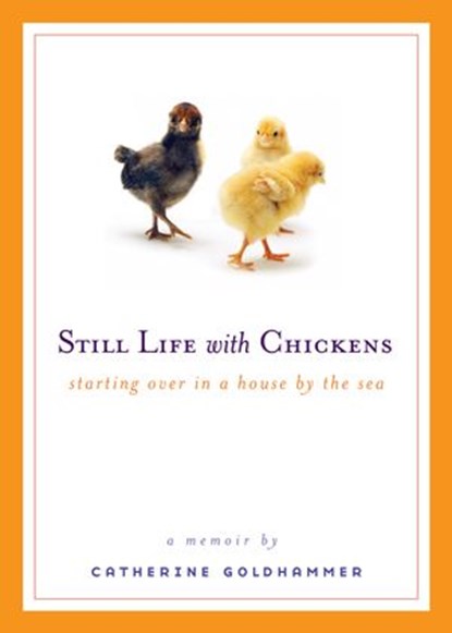 Still Life with Chickens, Catherine Goldhammer - Ebook - 9781440628955