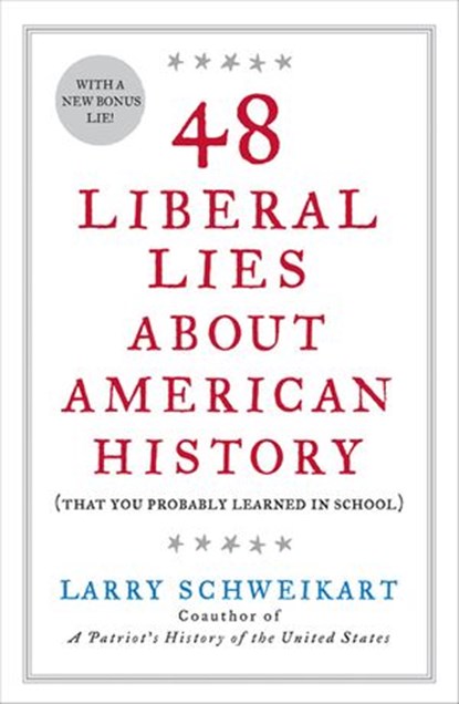 48 Liberal Lies About American History, Larry Schweikart - Ebook - 9781440629303