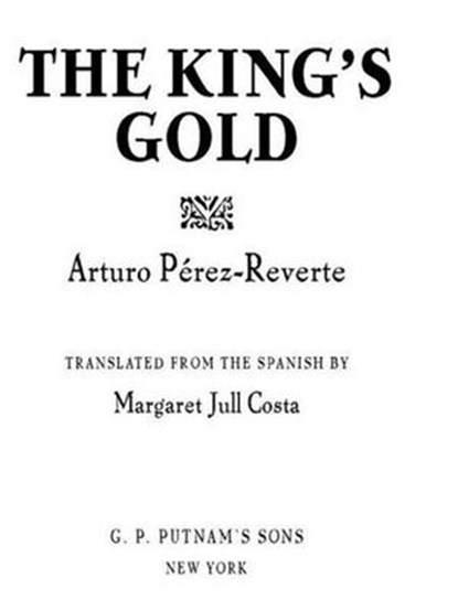 The King's Gold, Arturo Perez-Reverte - Ebook - 9781440637384