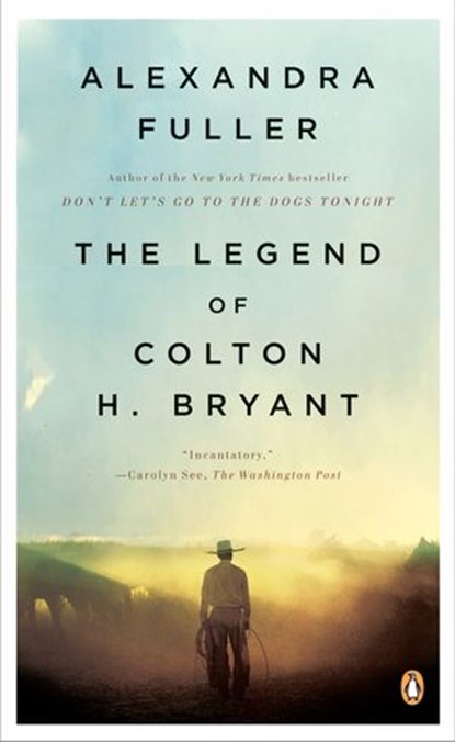 The Legend of Colton H. Bryant, Alexandra Fuller - Ebook - 9781440637506