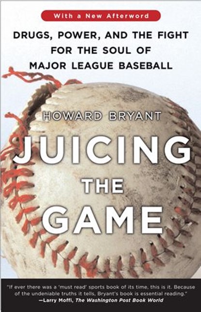 Juicing the Game, Howard Bryant - Ebook - 9781440649554
