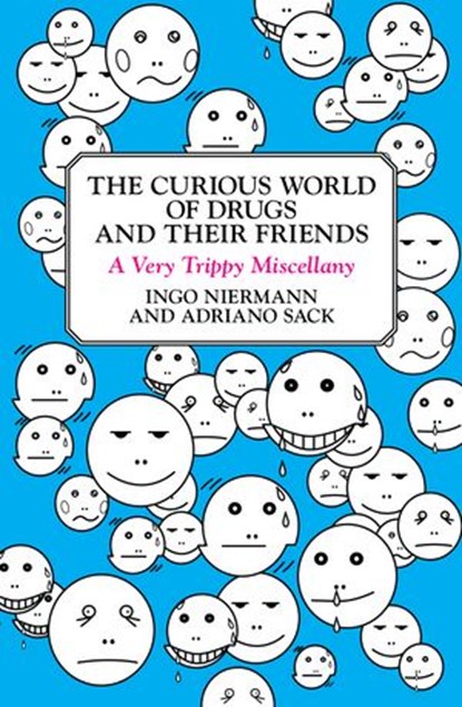 The Curious World of Drugs and Their Friends, Adriano Sack ; Ingo Niermann - Ebook - 9781440651182