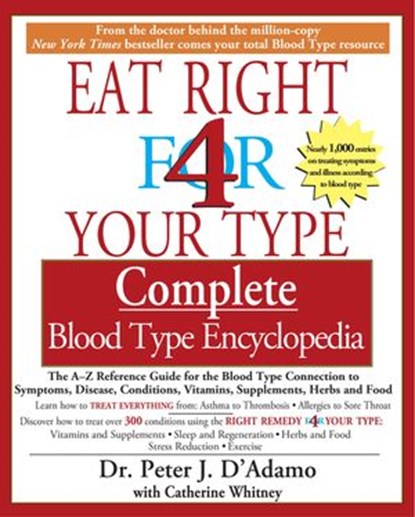The Eat Right 4 Your Type The complete Blood Type Encyclopedia, Catherine Whitney ; Dr. Peter J. D'Adamo - Ebook - 9781440673948