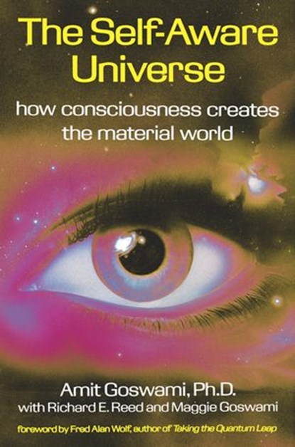 The Self-Aware Universe, Amit Goswami - Ebook - 9781440674273