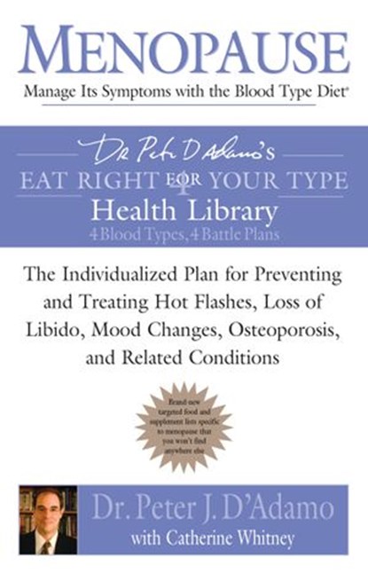 Menopause: Manage Its Symptoms With the Blood Type Diet, Catherine Whitney ; Dr. Peter J. D'Adamo - Ebook - 9781440684746