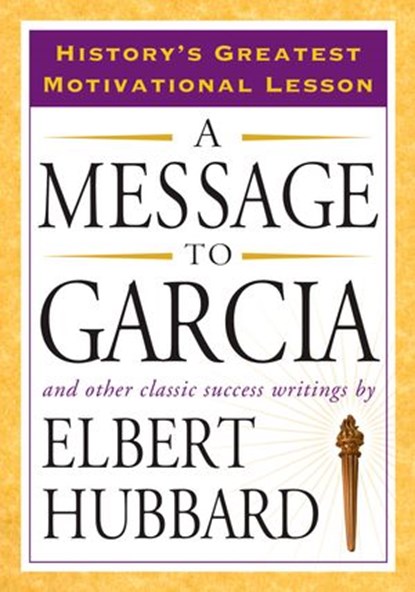 A Message to Garcia, Elbert Hubbard - Ebook - 9781440685439