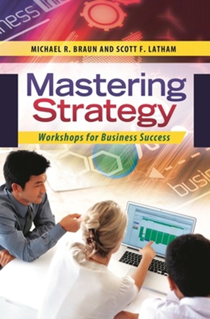 Mastering Strategy, Michael R. Braun ; Scott F. Latham - Gebonden - 9781440829536