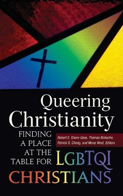 Queering Christianity, Robert E. Shore-Goss ; Thomas Bohache ; Patrick S. Cheng ; Mona West - Gebonden - 9781440829659