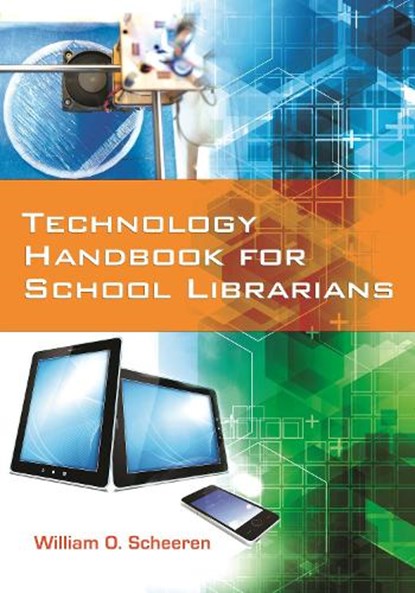 Technology Handbook for School Librarians, William O. Scheeren - Paperback - 9781440833960